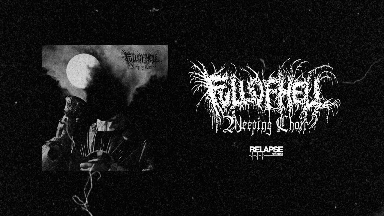 FULL OF HELL - Weeping Choir [FULL ALBUM STREAM]