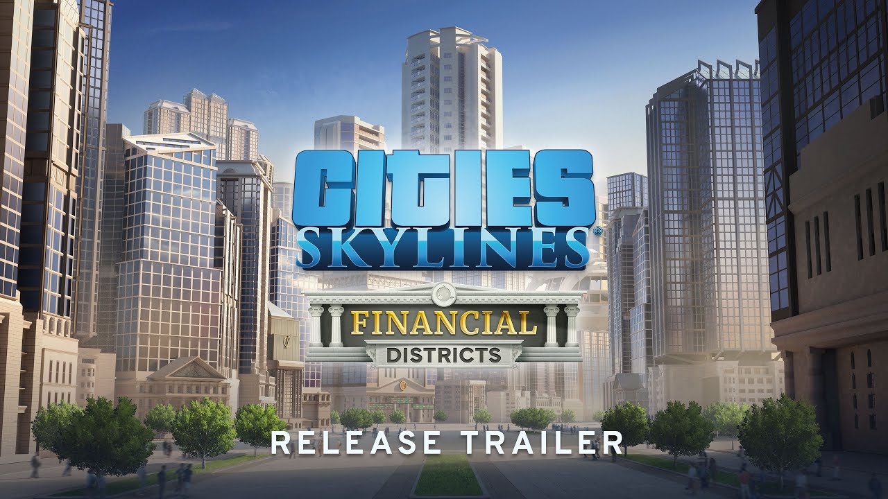 Cities: Skylines Financial Districts Mini Expansion Official Release Trailer | Available NOW!