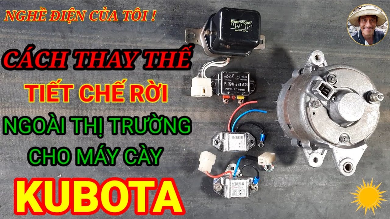 Cách thay thế Tiết chế rời ngoài thị trường cho Dinamo máy cày Kubota.
