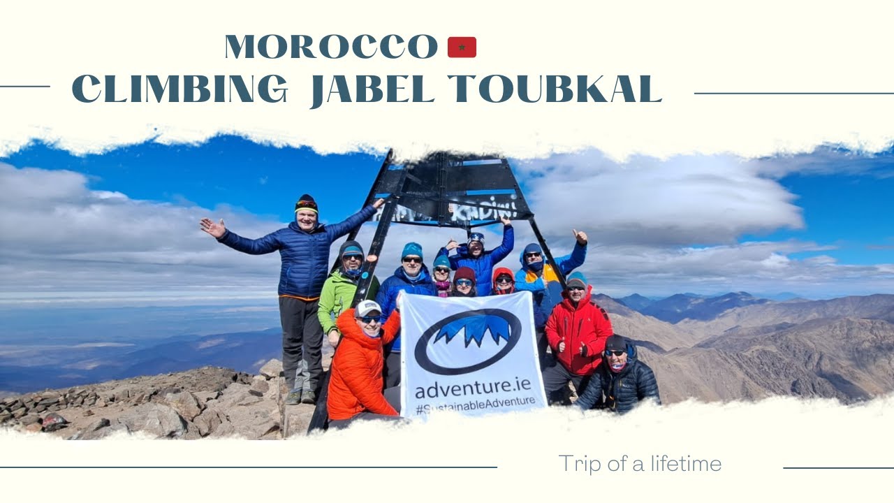 Trip of a lifetime to Morocco to climb Mount Toubkal 4167m with Adventure.ie