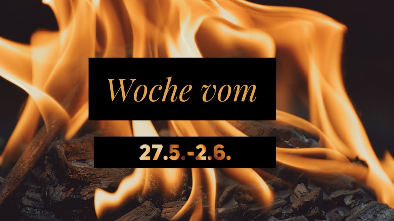 Woche vom 27.5.-2.6.🐜Feuer & Flamme. Die Chance, dich zu entfalten. Wirf die alten Dramen ins Feuer!