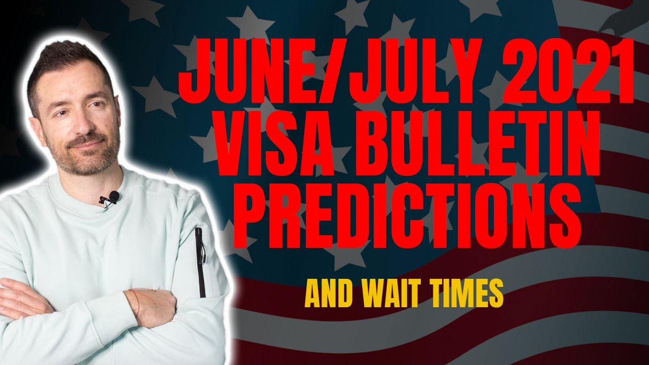 Big Immigration Update: Visa Bulletin Predictions | June/July 2021 Visa Bulletin and Wait Times