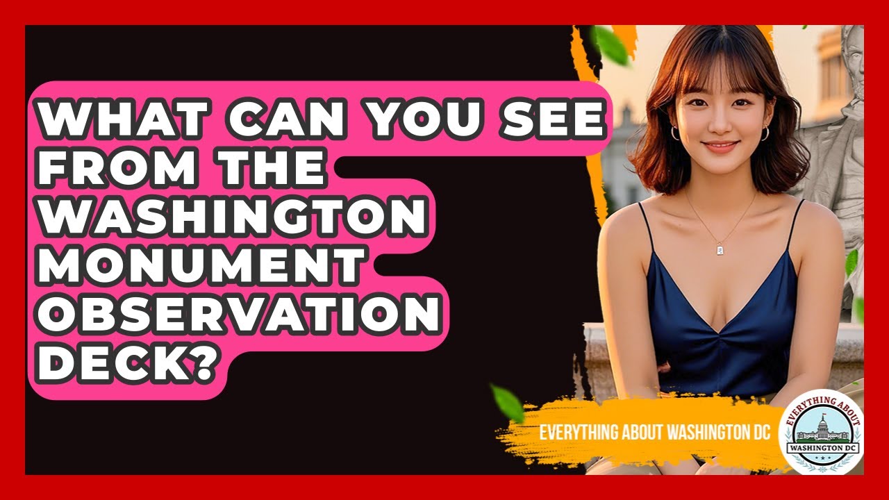 What Can You See From The Washington Monument Observation Deck? - Everything About Washington DC