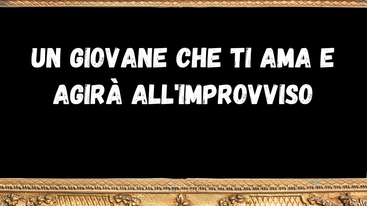 Un giovane che ti ama e agirà all'improvviso  - messaggio dagli angeli