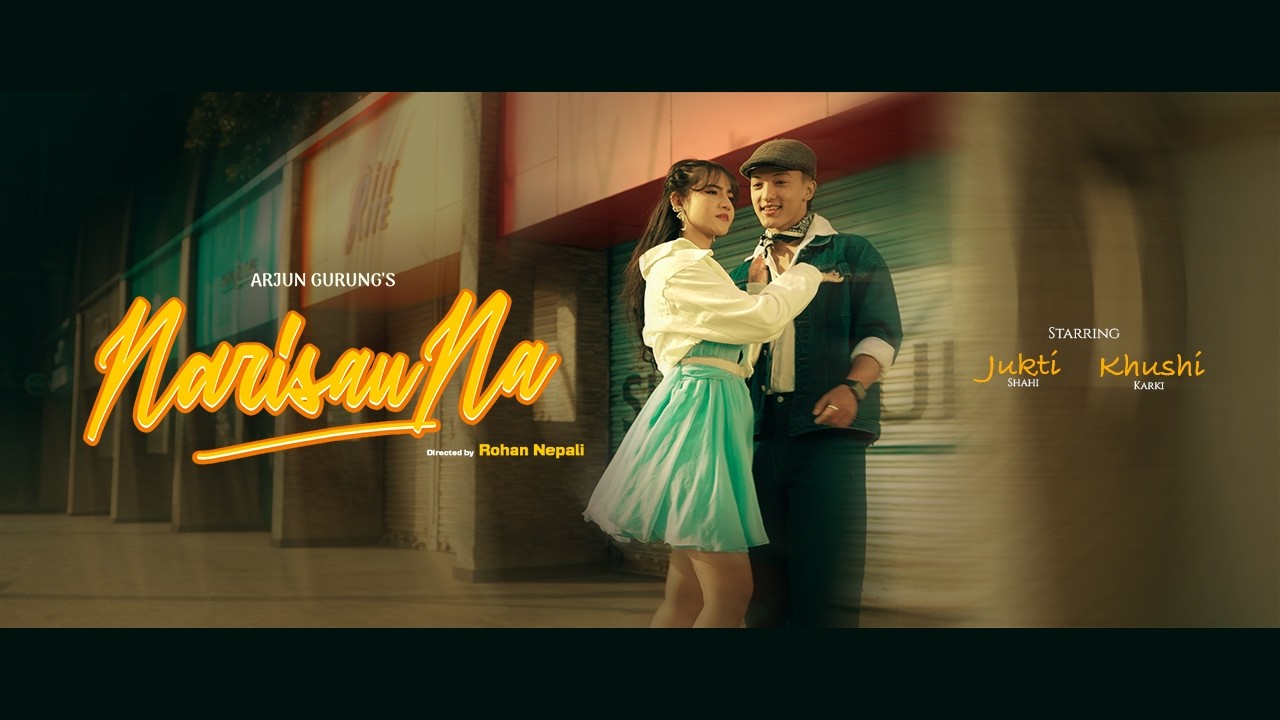 Arjun Gurung - Narisau Na | Khushi Karki | Jukti Shahi | Arko production