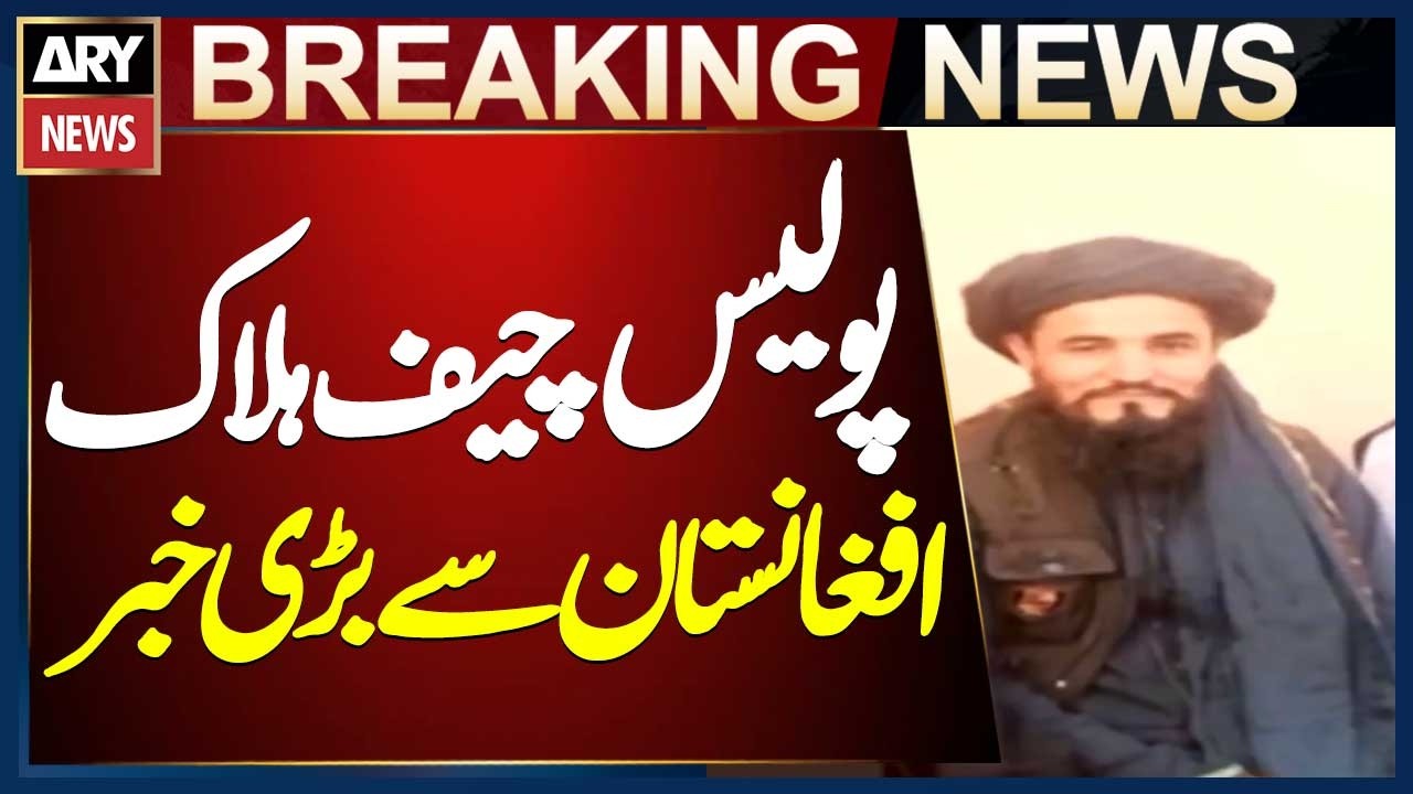 Badakhshan Police Chief killed in Afghanistan’s Takhar province