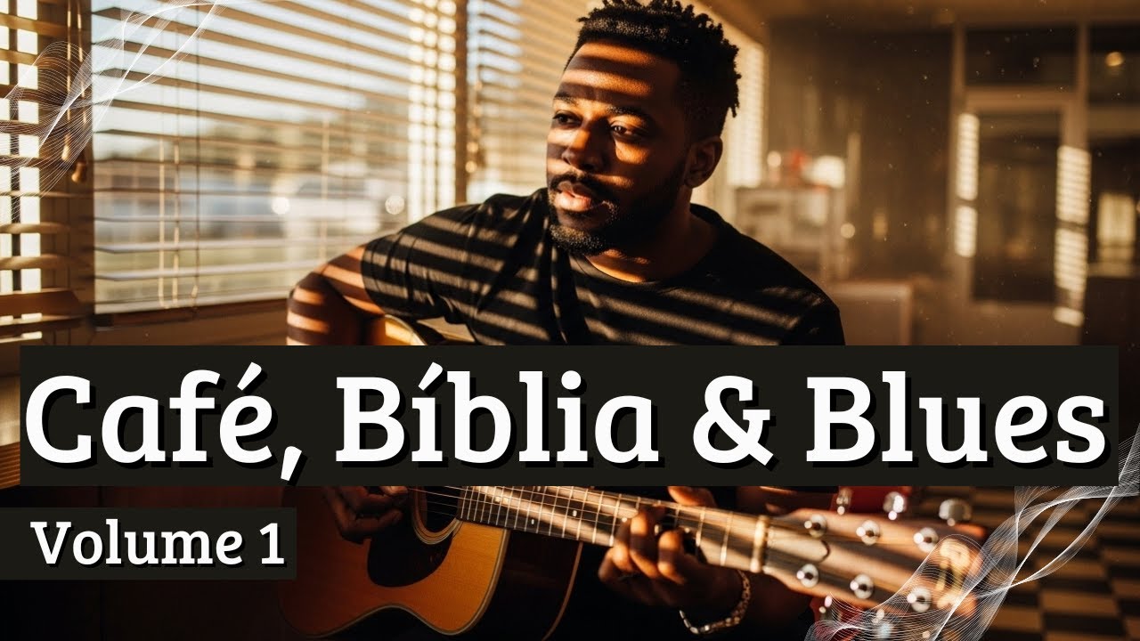 CAFÉ, BÍBLIA & BLUES | Volume 1 | Músicas para começar um dia abençoado