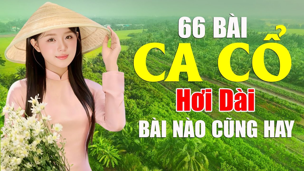 66 Bài Ca Cổ Hơi Dài BÀI NÀO CŨNG HAY - Vọng Cổ Hơi Dài Tuyển Tập Bài Hay Nhất Xưa Nay