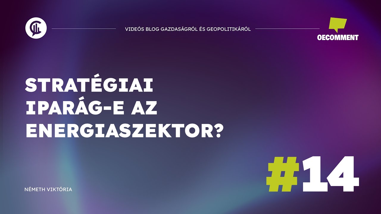 #14 Oecomment / Strat&eacute;giai ipar&aacute;g-e az energiaszektor?