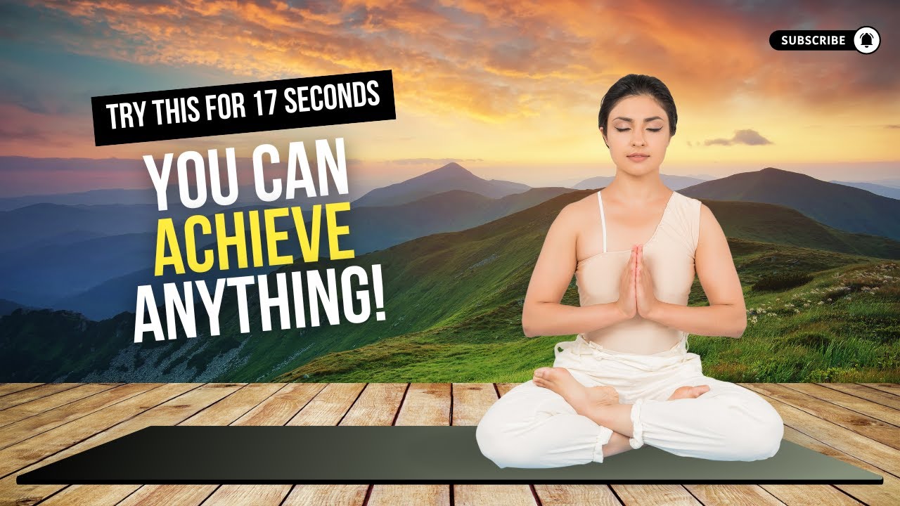 The 17 Second Manifestation | How Focus for 17 Seconds Can Change Your Mindset | Life Logic