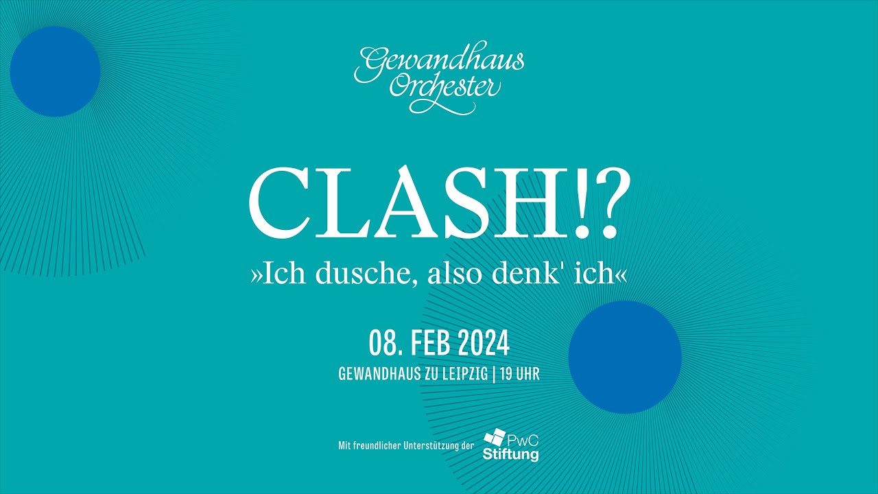 CLASH!? Ich dusche, also denk‘ ich | Live aus dem Gewandhaus zu Leipzig