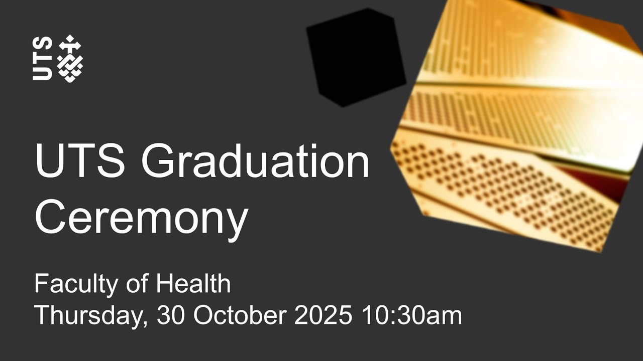 UTS graduation ceremony - Faculty of Health - Thursday 30 October 2025