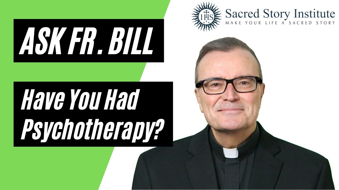 Have You Had Psychotherapy? - Ask Fr. Bill