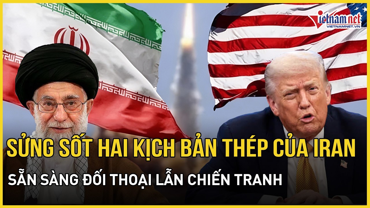 Sửng sốt hai kịch bản thép được Iran chuẩn bị kỹ lưỡng,khẳng định sẵn sàng đối thoại lẫn chiến tranh