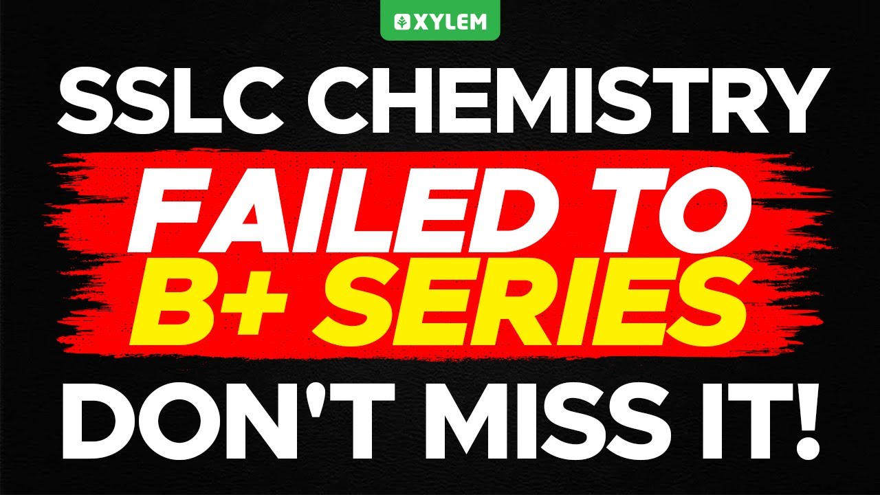 SSLC Chemistry - Failed to B+ Series | Don‘t Miss It| Xylem SSLC