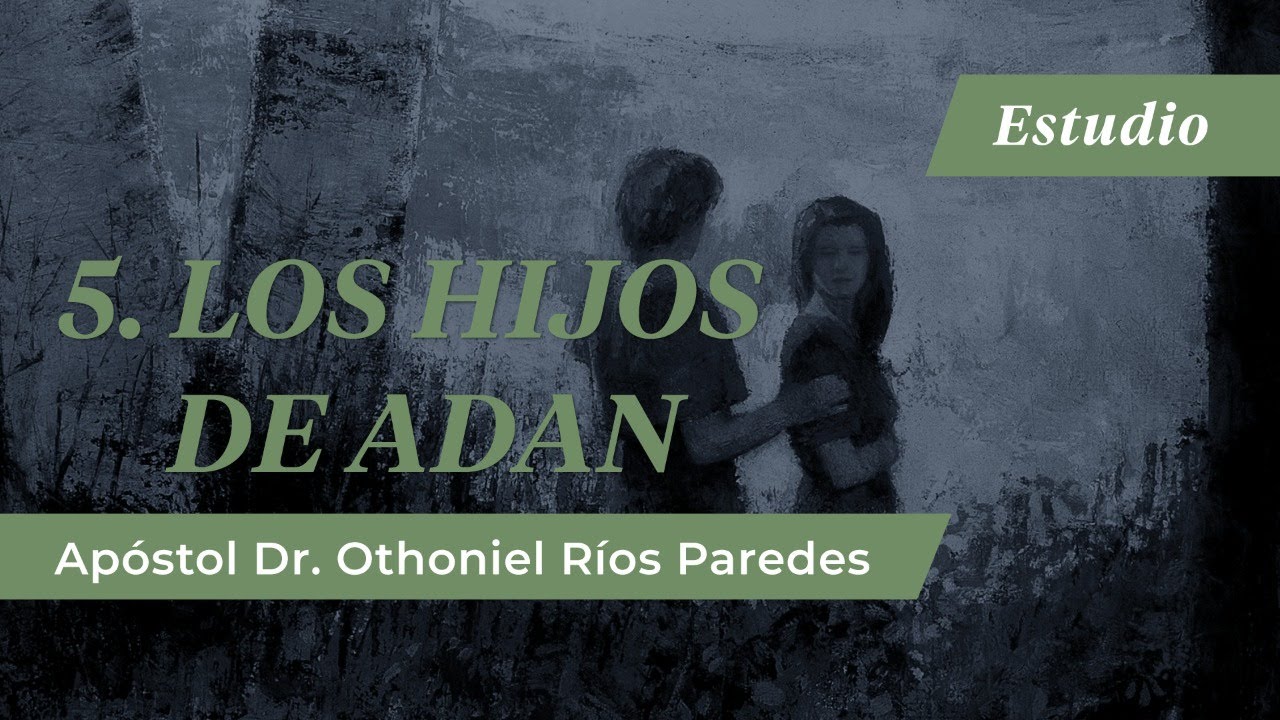 Los Hijos De Adán - Apóstol Dr. Othoniel Ríos Paredes