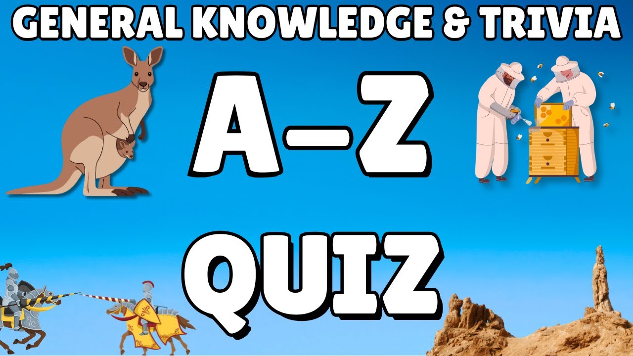 A-Z General Knowledge & Trivia Quiz, 26 Questions, Answers are in alphabetical order.