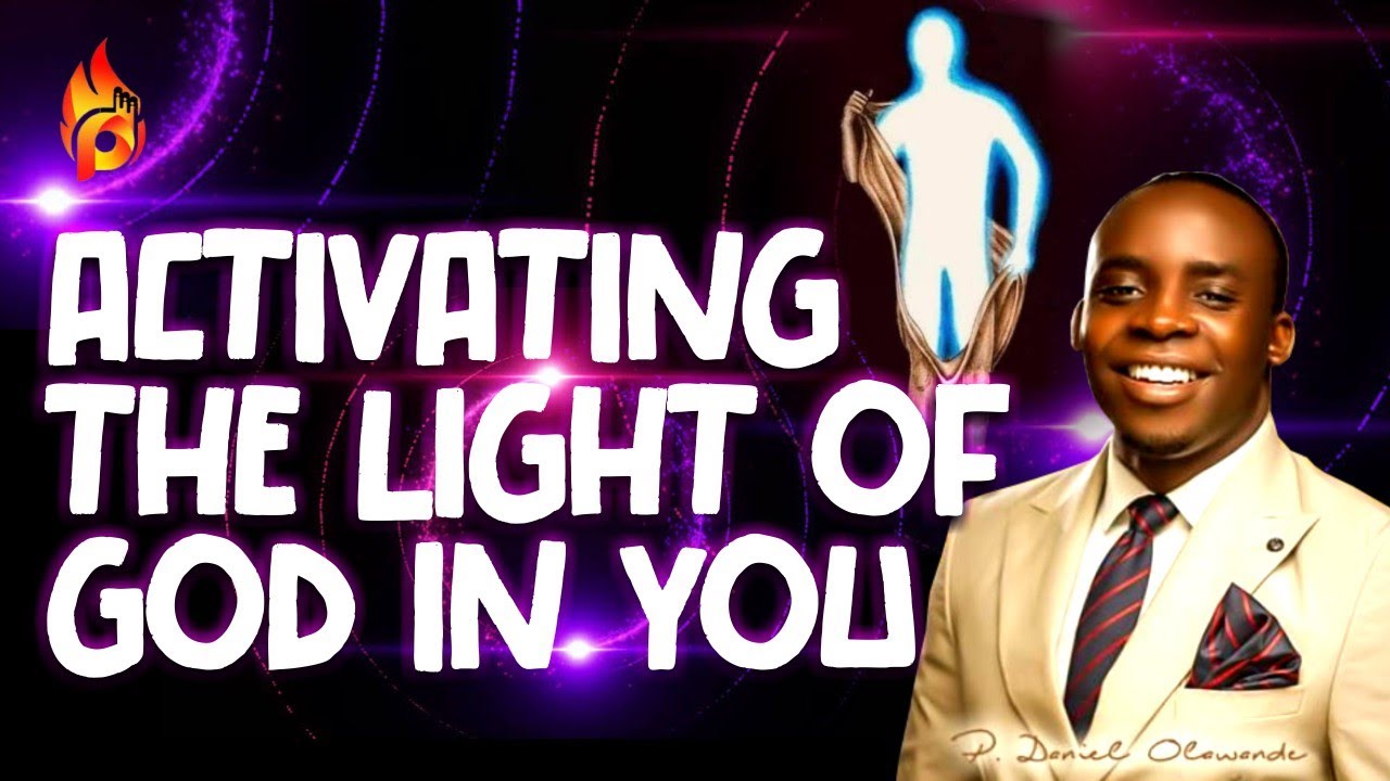 ACTIVATING THE LIGHT OF GOD IN YOU | PDANIEL OLAWANDE