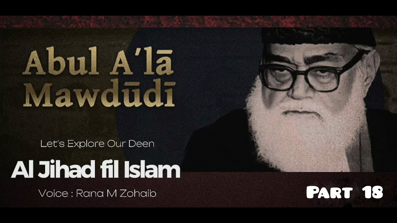 Al-Jiihaad fil Islam - Molana Moududi | Part 18