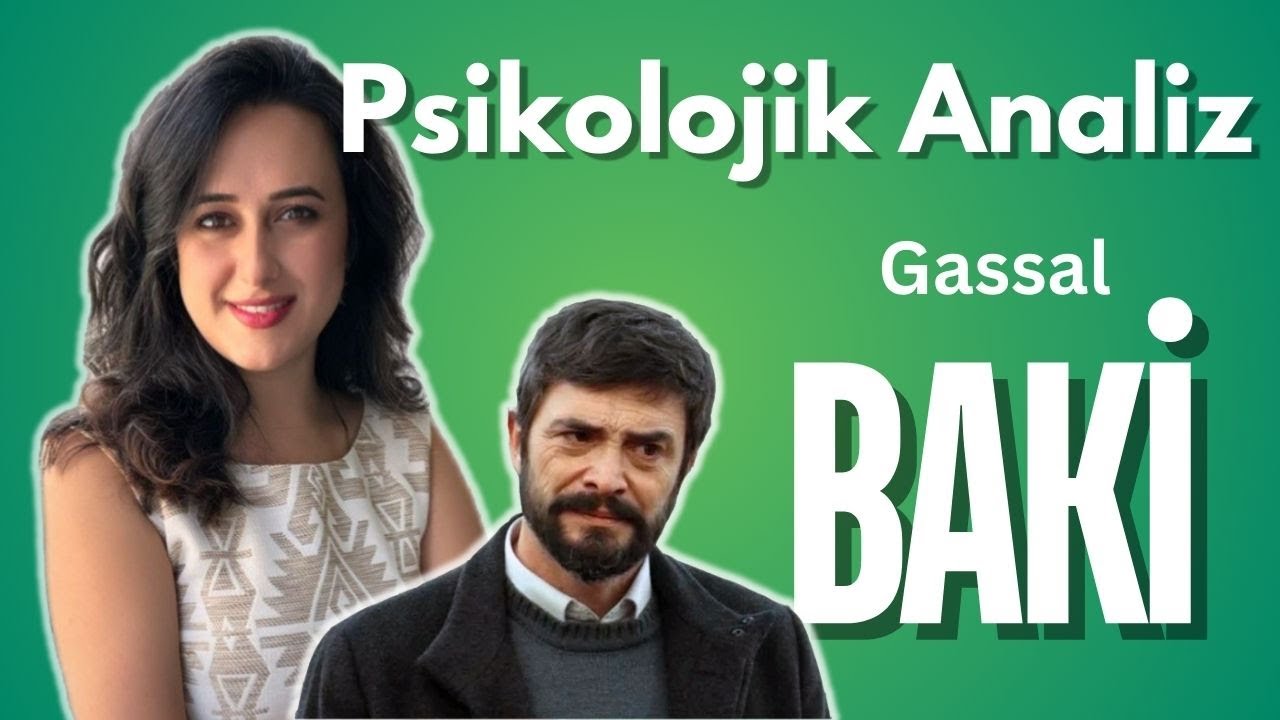 Gassal Baki - Psikolojik Analizi | Meliha Çimen