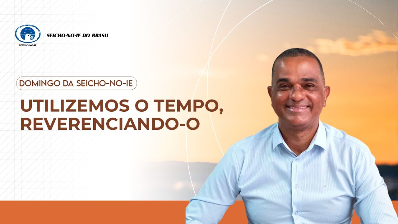 Utilizemos o tempo, reverenciando-o - Domingo da Seicho-No-Ie