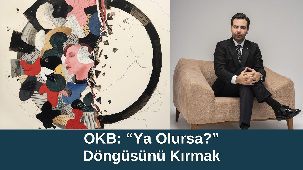 OKB - Takıntı: “Ya Olursa?” Döngüsünü Kırmak | Klinik Psikolog Mert Aktaş