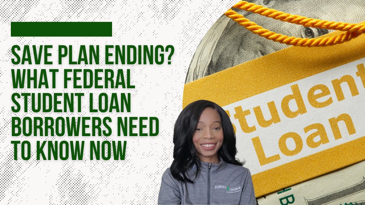 SAVE Plan Ending? What Federal Student Loan Borrowers Need to Know Now