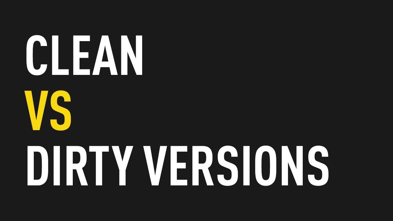Clean vs. Dirty Versions of Tracks | Share the Knowledge