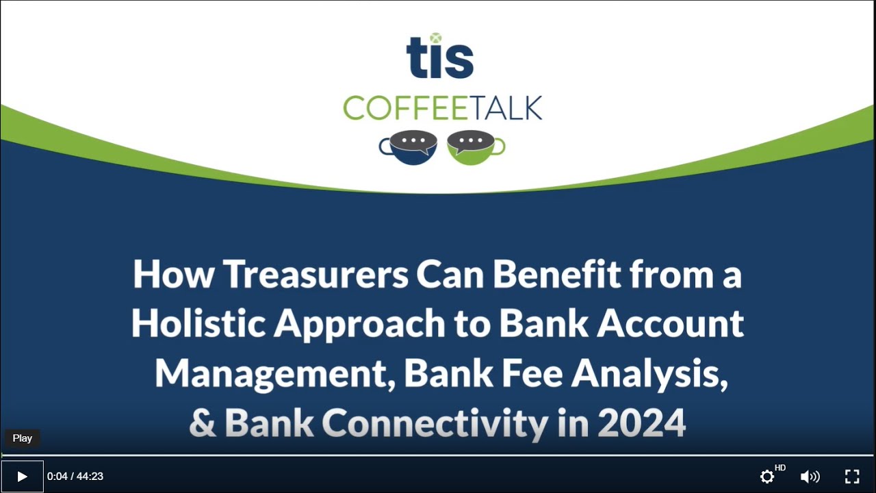 How Treasurers Can Benefit from a Holistic Approach to eBAM, Bank Fee Analysis, & Bank Connectivity