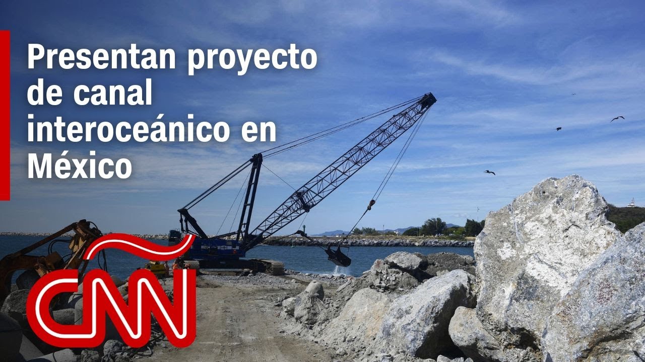 Presentan un proyecto para desarrollar el canal interoceánico a través del istmo de Tehuantepec
