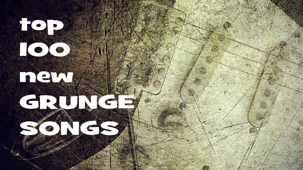 Top 100 New Grunge Songs
