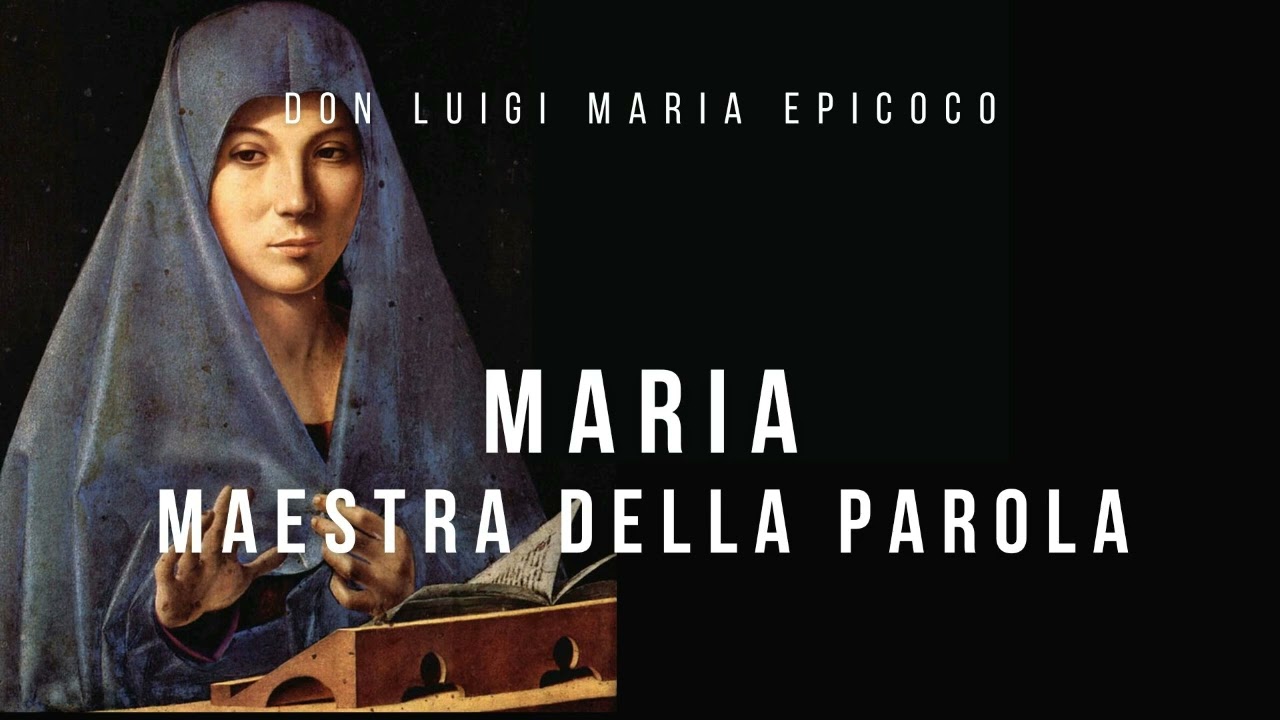 Don Luigi Maria Epicoco - Maria maestra della Parola
