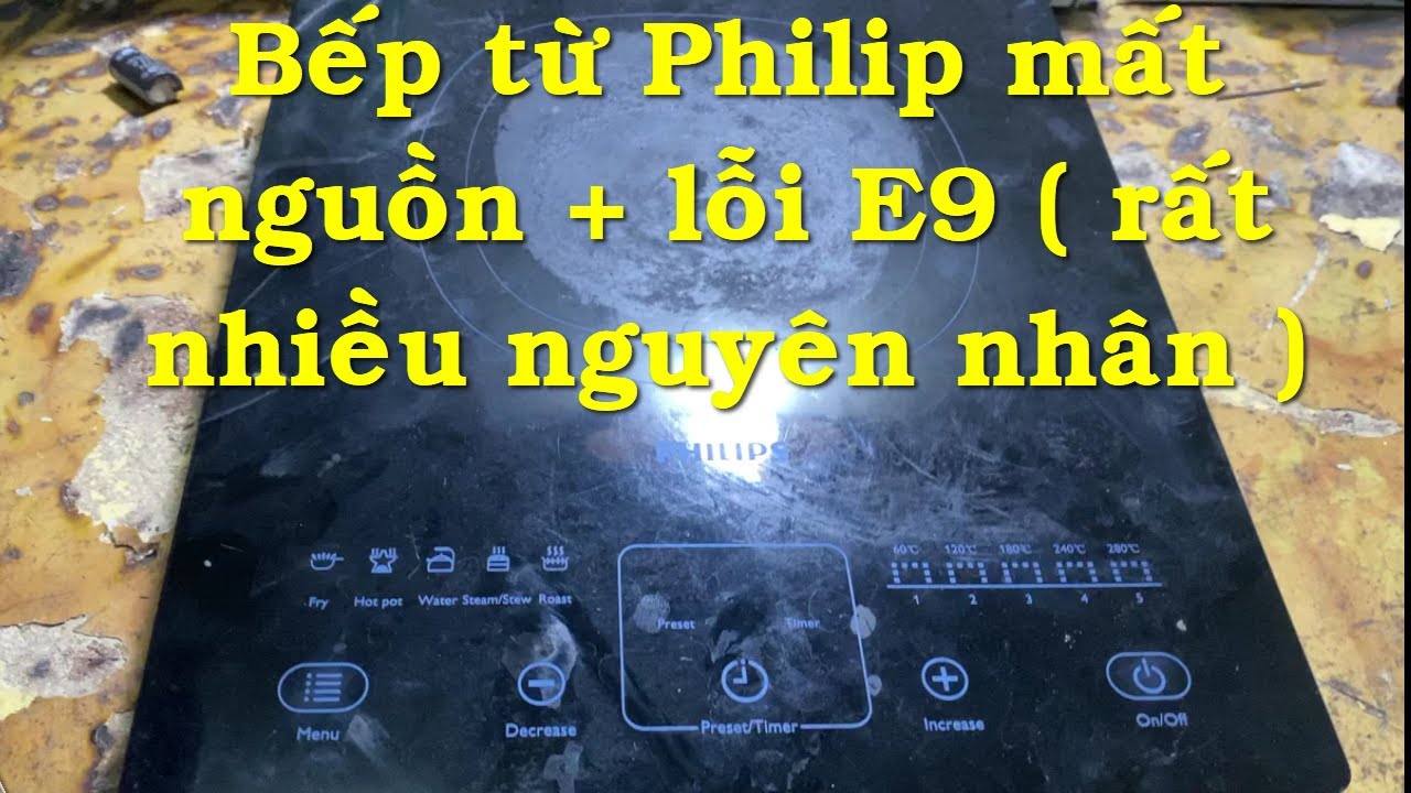 Bếp từ Philips mất nguồn + lỗi E9 - Hướng dẫn sửa bếp đơn P7