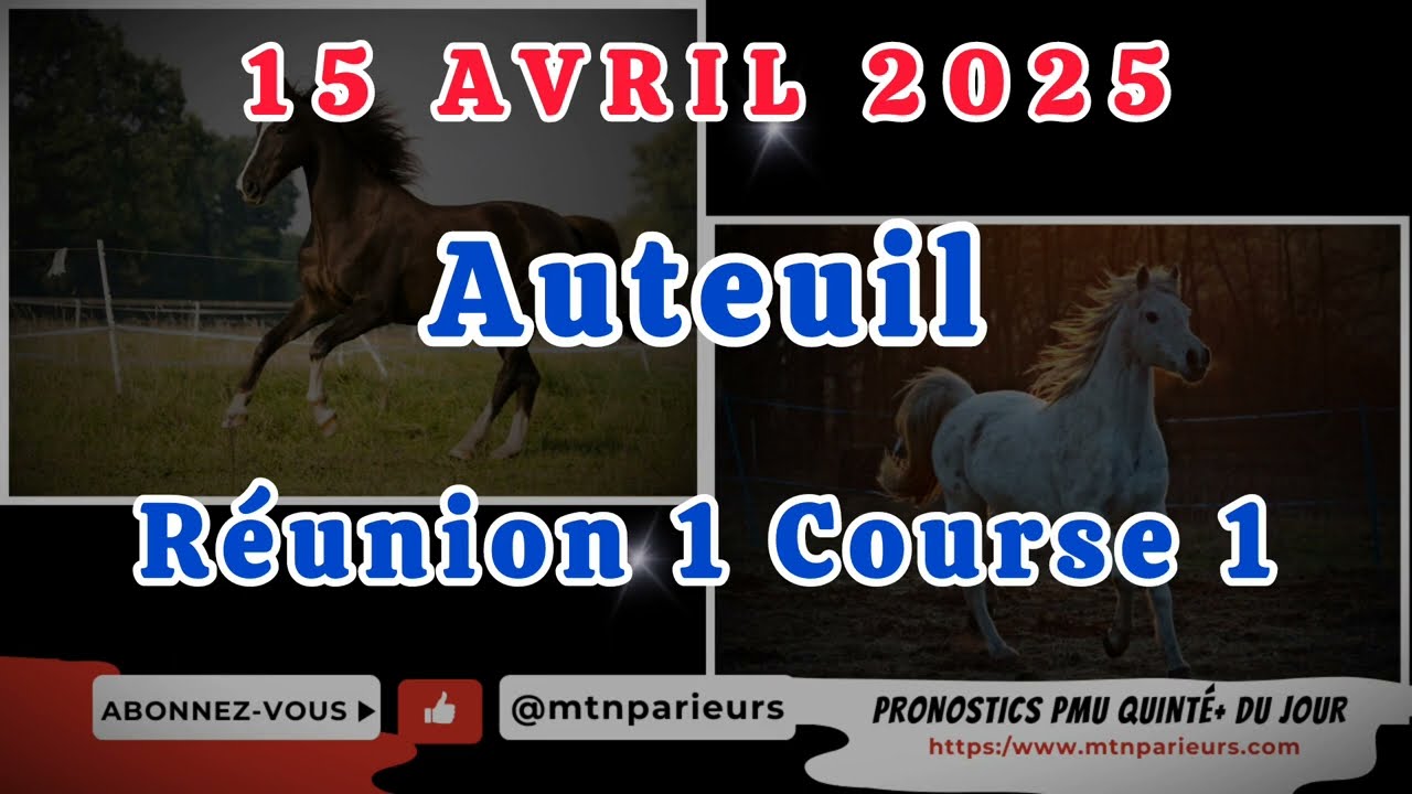 PRONOSTIC PMU QUINTÉ+ DU MARDI 15 AVRIL 2025 RÉUNION 1 COURSE 1 AUTEUIL