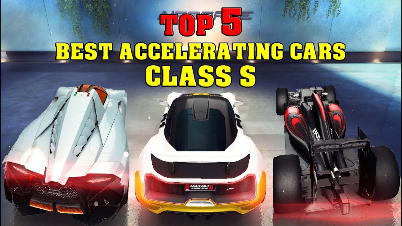 Asphalt 8 - TOP 5 BEST ACCELERATING CARS (Class S)