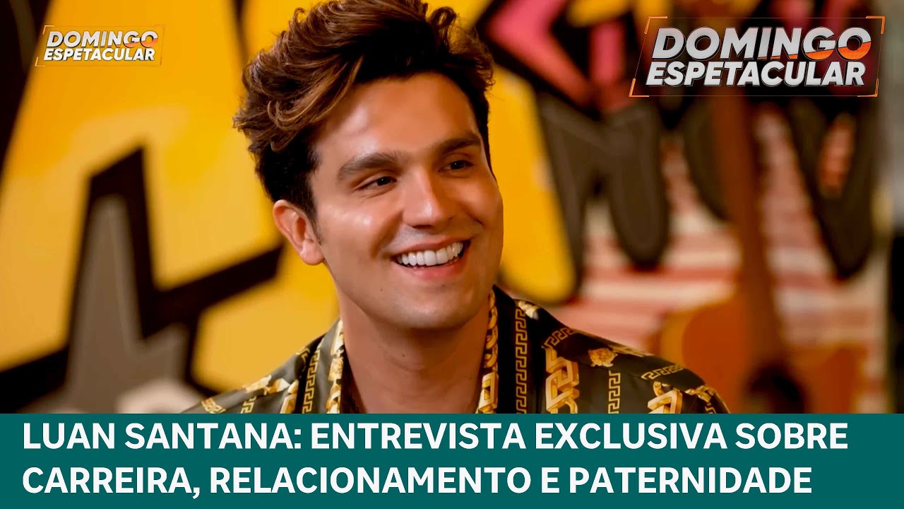 Luan Santana: Entrevista na íntegra sobre carreira e paternidade