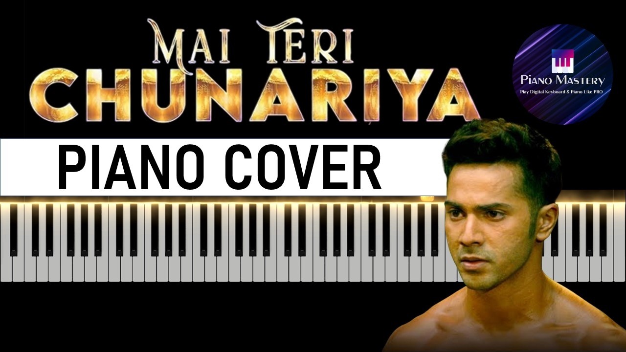 Mai Teri Chunariya | Piano Cover | ABCD 2 | Arijit Singh | Piano Mastery