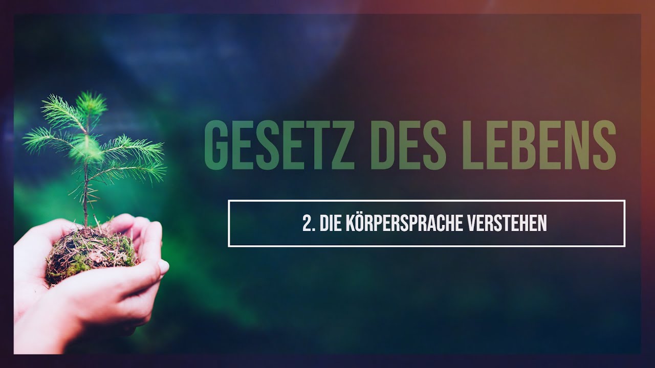 2 - Die K&ouml;rpersprache verstehen | Dr. Horst M&uuml;ller | Gesetz des Lebens