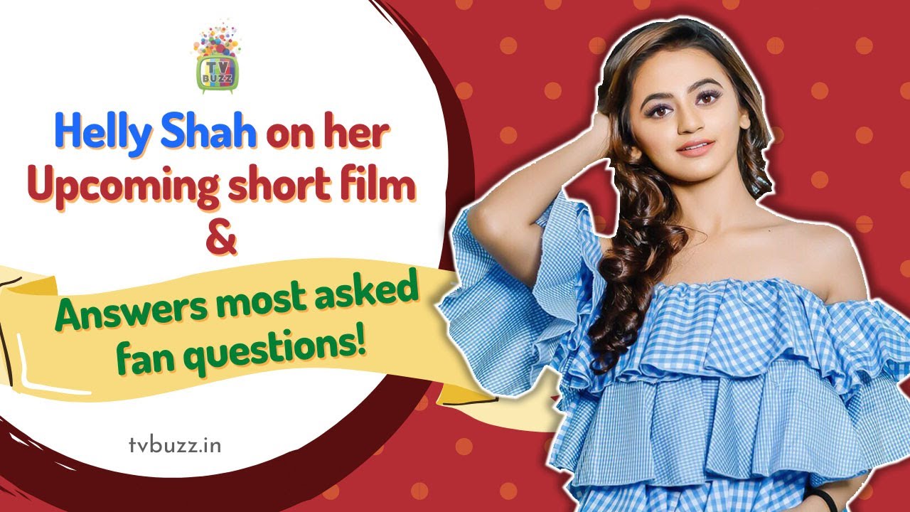 Helly Shah Answers the Most asked FANS Questions! |