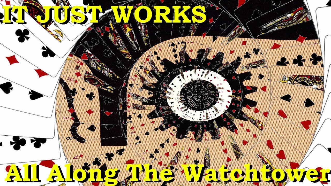 IT JUST WORKS: All Along The Watchtower