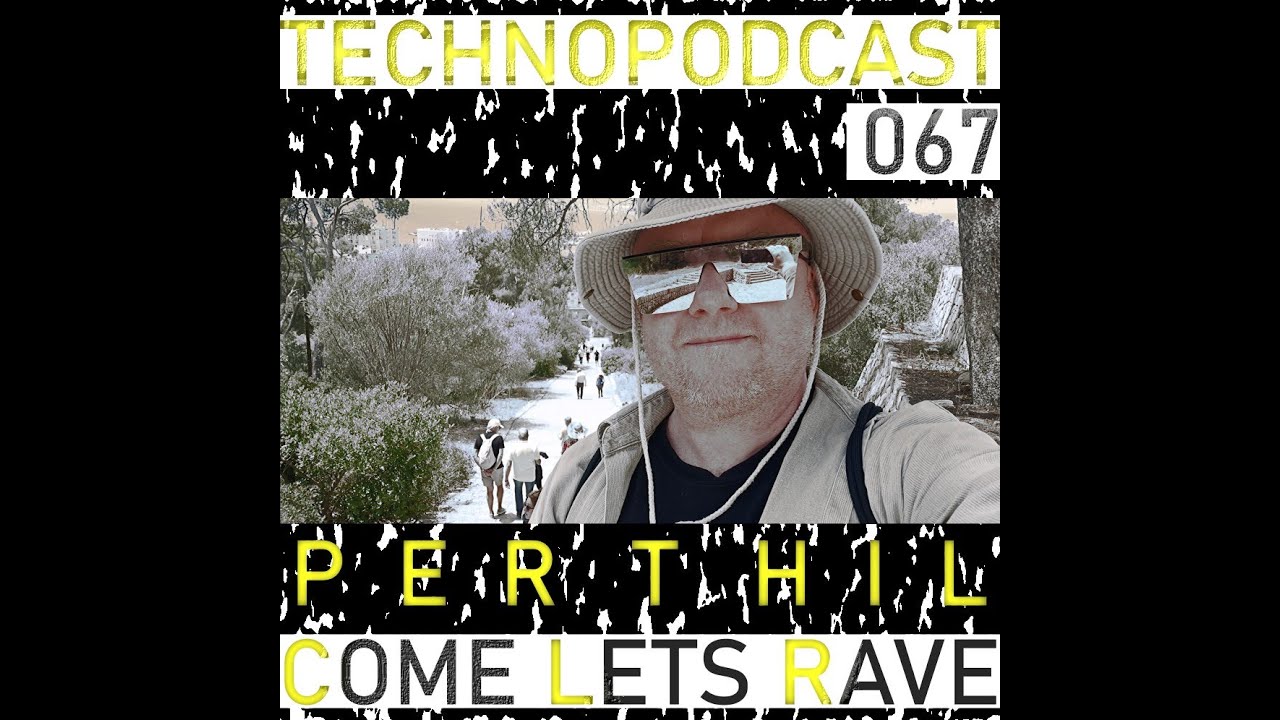 TECHNOPODCAST 067 - COME LETS RAVE 2 - PERTHIL