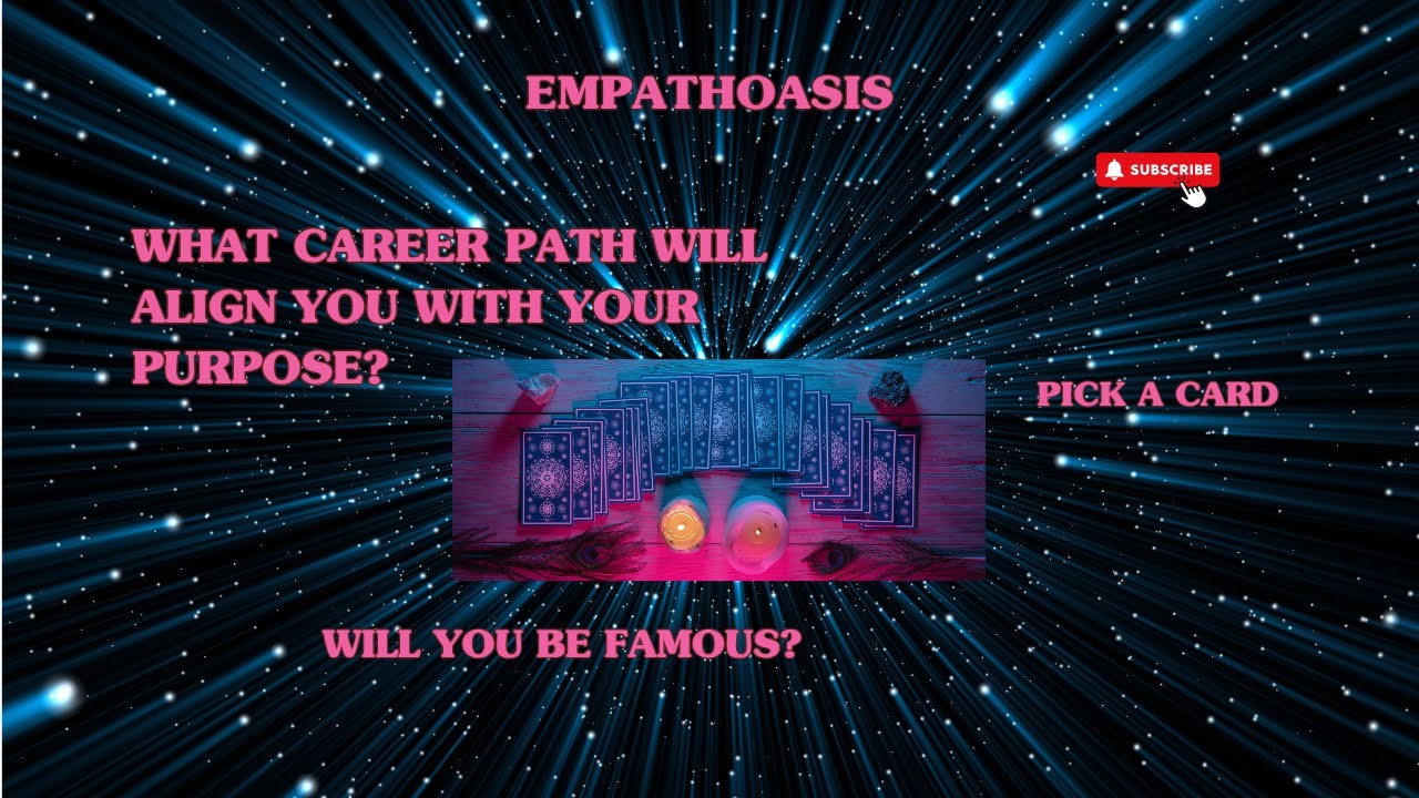 What Career Path Will Align You With Your Purpose? Will you be famous?  ( pick a card)