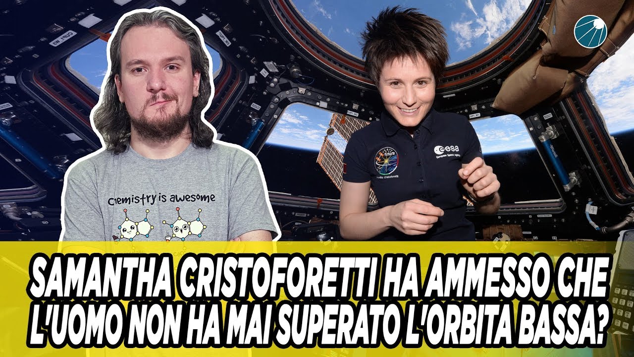 Samantha Cristoforetti ha ammesso che l'uomo non ha mai superato l'orbita bassa?