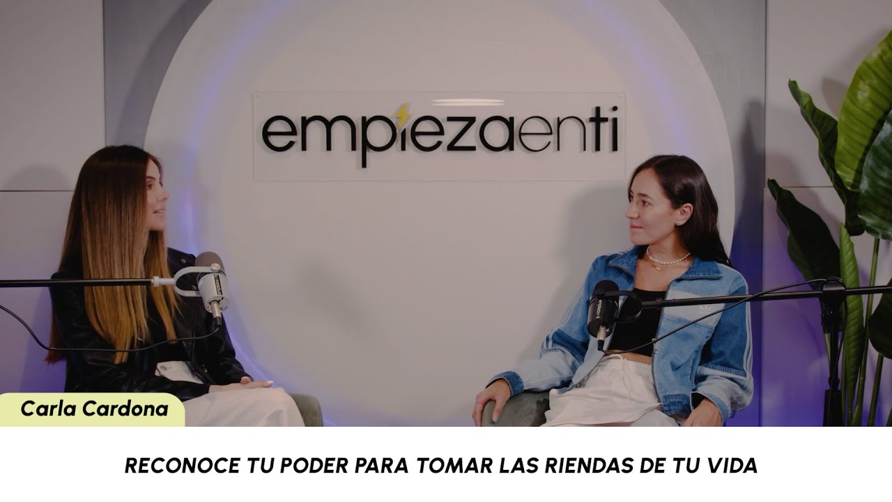 Reconoce tu poder para tomar las riendas de tu vida ft. Carla Cardona Ep. 81
