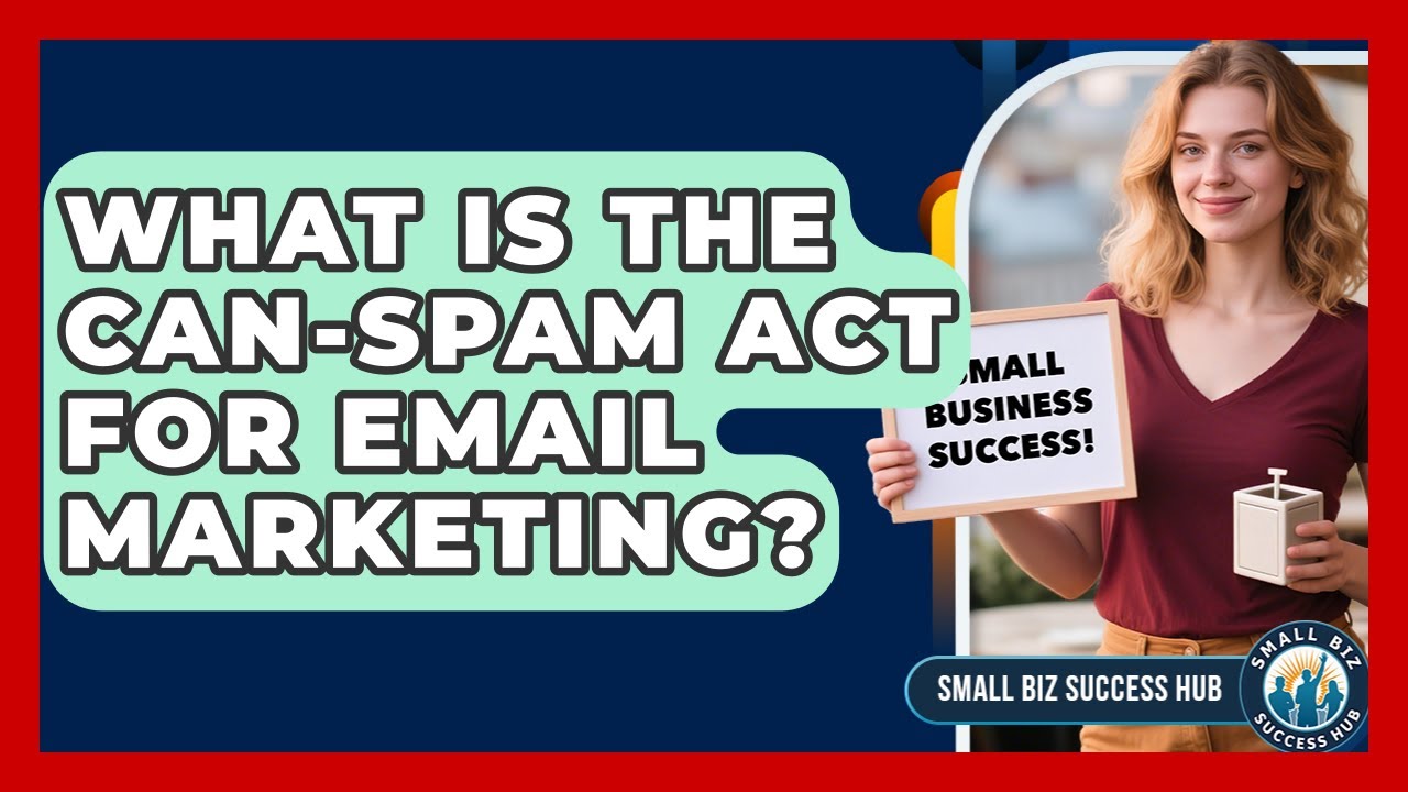 What Is The CAN-SPAM Act For Email Marketing? - Small Biz Success Hub