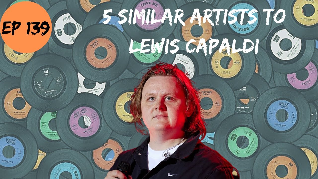 Let's Explore 5 Similar Artists to Lewis Capaldi