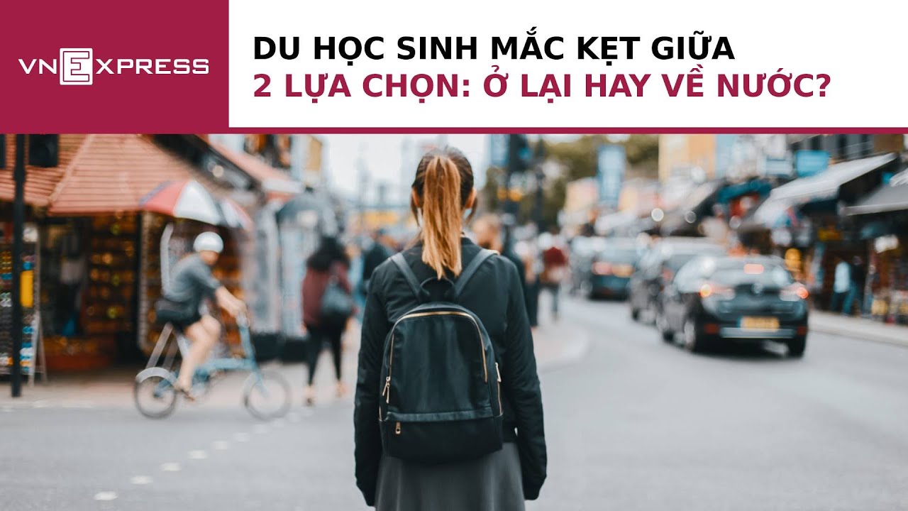 Du học sinh mắc kẹt giữa 2 lựa chọn: ở lại hay về nước | VnExpress