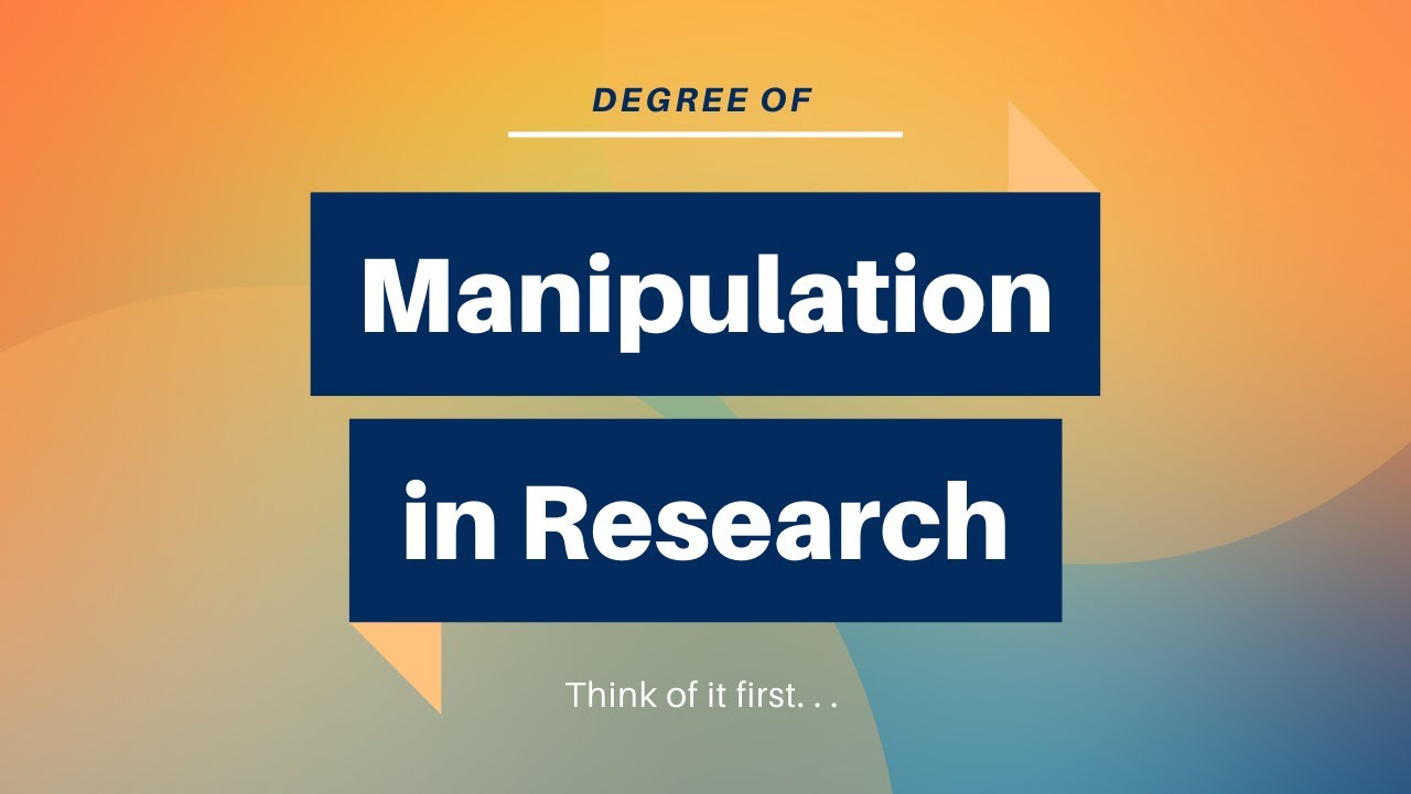 Degree of manipulation in research