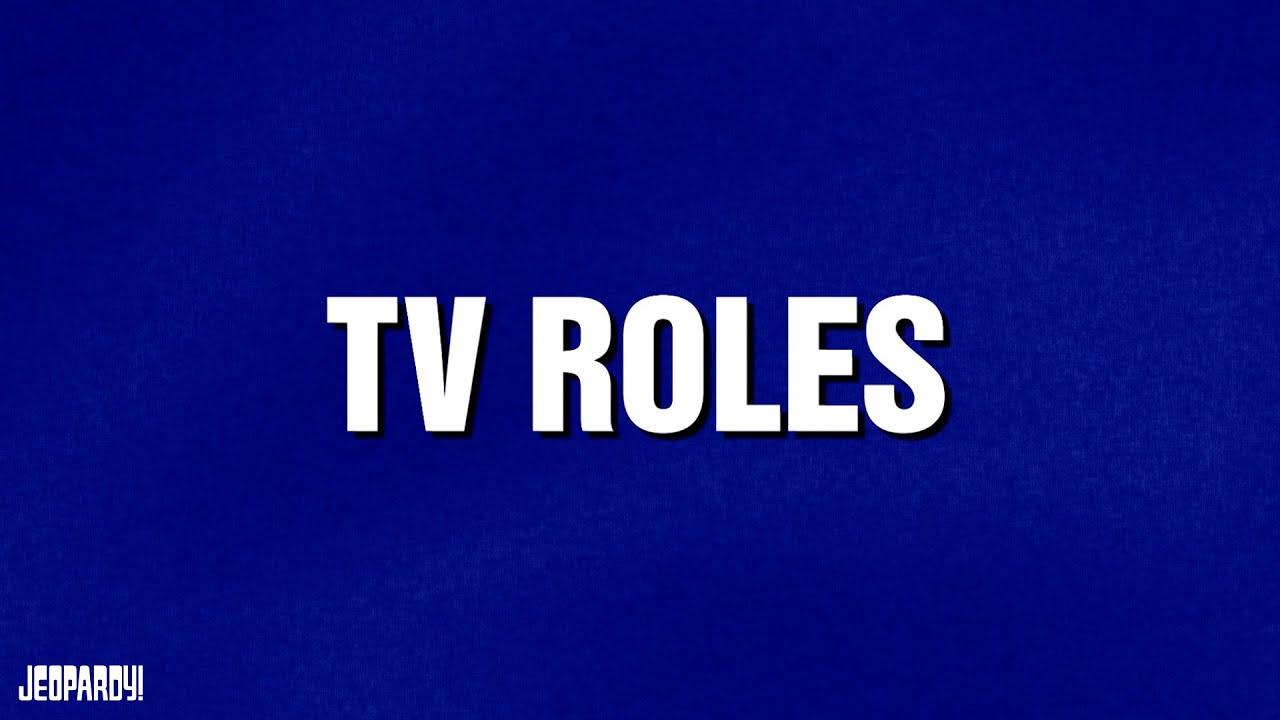 TV Roles | Category | JEOPARDY!