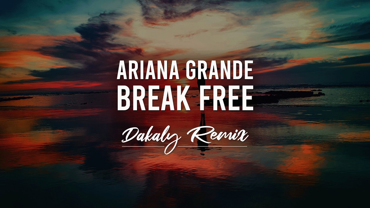 Ariana Grande - Break Free (Dakaly Remix)